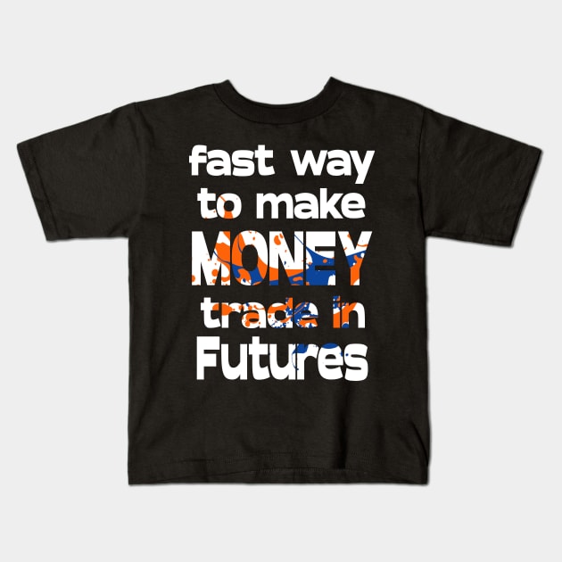 Fastest Way to Make Money Kids T-Shirt by KNI